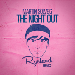Martin Solveig - The Night Out (Ryeland Remix)