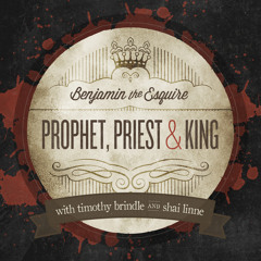 Benjamin The Esquire - Prophet, Priest & King feat Timothy Brindle & shai linne