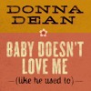 Donna Dean- Baby doesnt love me ( like he used to )