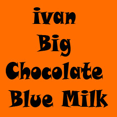 Ivan Big- Chocolate-Blue-Milk-remix