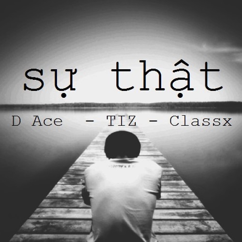 Sự Thật - D Ace ft. TIZ & Classx