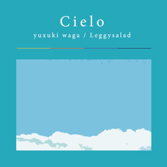 Album "Cielo" Crossfade [yuxuki waga / Leggysalad]