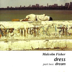 Dress part 2  Dream   Malcolm Fisher