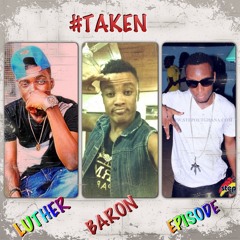 Luther ft baron and episode...TAKIN