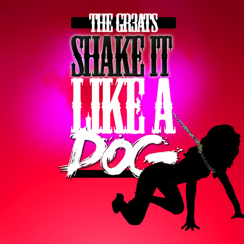 The Gr3ats-Shake it Like a Dog (Prod By The Gr3ats) Twerk Mastermix