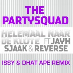 The Partysquad ft. Jayh Jawson, Sjaak & Reverse - Helemaal Naar De Klote (ISSY & DHAT APE REMIX)