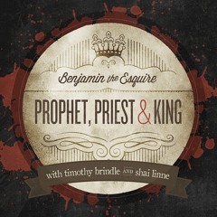 Benjamin The Esquire - Prophet, Priest & King (feat. Timothy Brindle & Shai Linne)