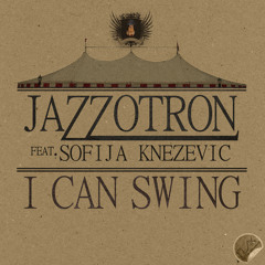 Jazzotron feat Sofija Knezevic - I Can Swing (Nikola Vujicic Remix) CLIP
