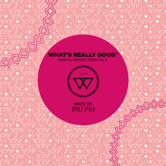 What's Really Good Mix Series Vol. 7 by Piu Piu
