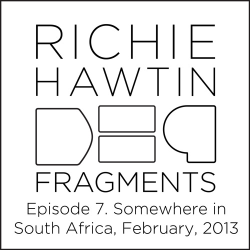 Richie Hawtin: DE9 Fragments 7. Somewhere in South Africa (February, 2013)