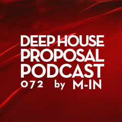 Deep House Proposal Podcast 072 by m-IN