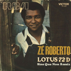 Zé Roberto - Lotus 72 (Sine Qua Non Remix)