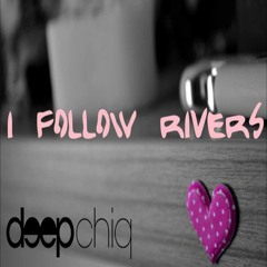 I Follow Rivers (Deepchiq Re-edit)