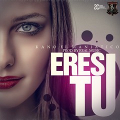 Eres Tu - Kano El Maniatico(Pro.by Real Music)2013