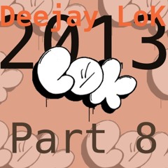 Deejay LoK - Podcast 2013 PART 8