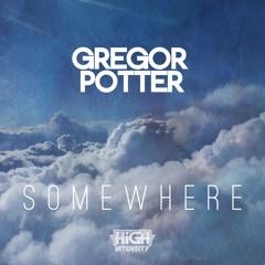 Gregor Potter - Somewhere (OUT NOW) [High Intensity Records]