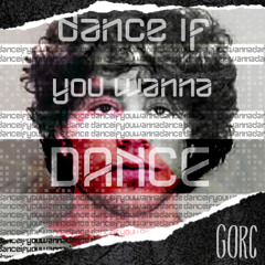 Gorc- Dance if You Wanna Dance