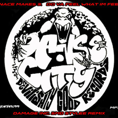 Menace Makes 3,Do Ya Feel What I'm Feelin' (Damage Inc. SMD Stylee Remix)
