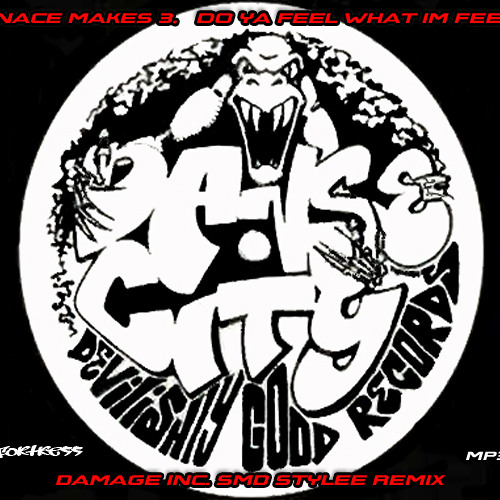 Menace Makes 3,Do Ya Feel What I'm Feelin' (Damage Inc. SMD Stylee Remix)