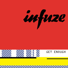 Infuze - Get Enough