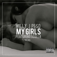 Willy J Peso - My Girls Ft Scolla (Produced by Juggernaut)