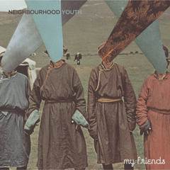 Neighbourhood Youth - My Friends