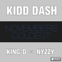Kidd Dash ft. King-D, Nyzzy Nyce - Novembers Coldest