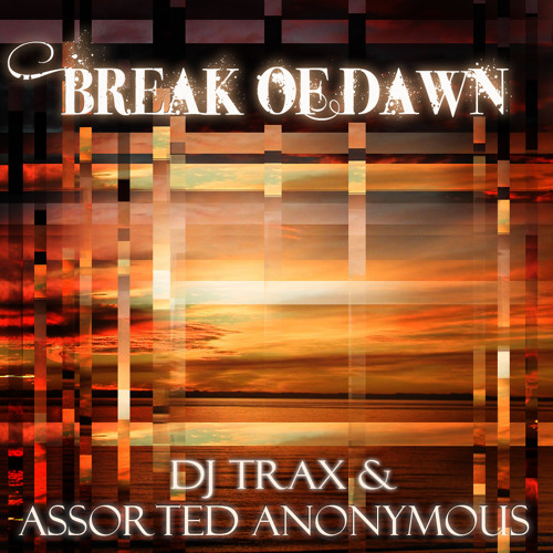 Stream DJ Trax + Assorted Anonymous Break Of Dawn Free DL (www
