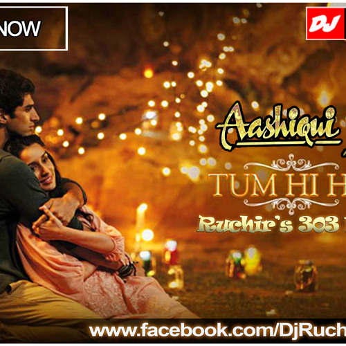 Tum Hi Ho (Aashiqui 2) - (Ruchir's 303 Mix) by Dj Ruchir 