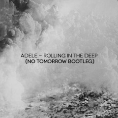 Adele - Rolling In The Deep (No Tomorrow Bootleg)