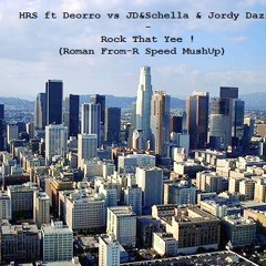 HRS ft Deorro vs JD&Schella & Jordy Dazz - Rock That Yee ! (Roman From-R Speed MushUp)