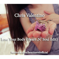 Chris Valentino - Lose Your Body (Heart 'N' Soul Edit)