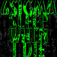 6Sigma - Sleep When I Die