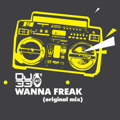 DJ-33 "Wanna Freak"  OUT NOW!!!  #27/TOP 100 BEATPORT BREAKS CHART