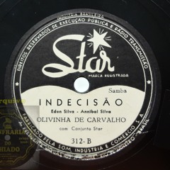 Indecisão (Eden Silva - Annibal Silva) Olivinha de Carvalho 1951