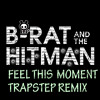 Pitbull - Feel This Moment ft. Christina Aguilera (B-rat and the Hitman Trapstep Remix)