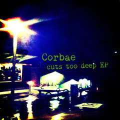 Corbae - Cuts Too Deep EP (roughcut)