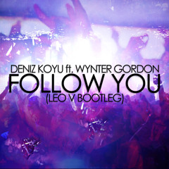 Deniz Koyu ft. Wynter Gordon - Follow You (Leo V Bootleg)