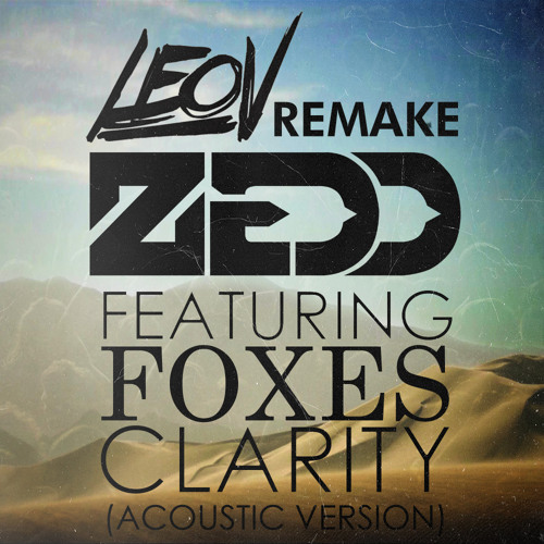 Stream Zedd - Clarity feat. Foxes (Acoustic Version) (Leo V Remake ...
