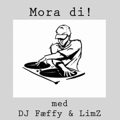 Mora di - DJ Fæffy & LimZ (Klikk!)