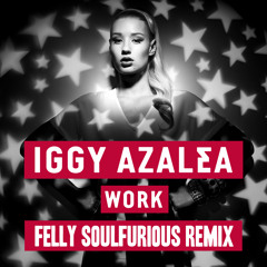 [FREE DOWNLOAD] Iggy Azalea - Work - Felly Soulfurious [Knotty Remix]