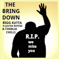 The Bring Down BIGG KUTTA ft Justin Rayeni & CHARLIE CHILLS