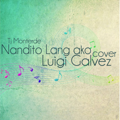 Nandito Lang Ako (Tj Monterde) Cover - Luigi Galvez