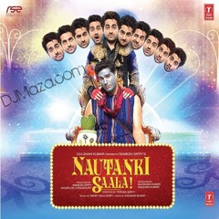 Mera Mann Kehne Laga-Nautanki Saala