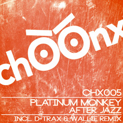 Platinum Monkey - After Jazz (D-Trax & Wallie Remix) [chOOnx]