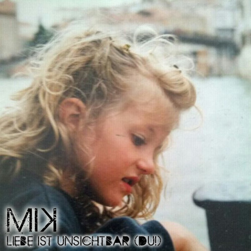 MiK - Liebe ist unsichtbar (du!)