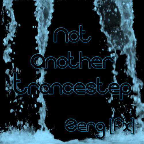 Zerg[fx] - Not Another Trancestep [FREE DOWNLOAD]