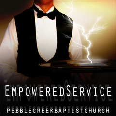 Empowered Service - please go to our Mixcloud for new sermons at www.mixcloud.com/pebblecreek