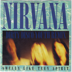 NIRVANA - SMELLS LIKE TEEN SPIRIT (DIRTY DISCO YOUTH REMIX)