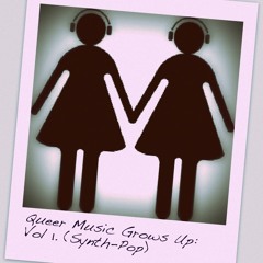 Queer Music Grows Up: Vol. 1 (Synth Pop)
